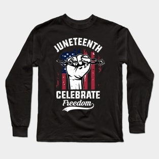 Juneteenth Celebrate Freedom, Black History Long Sleeve T-Shirt